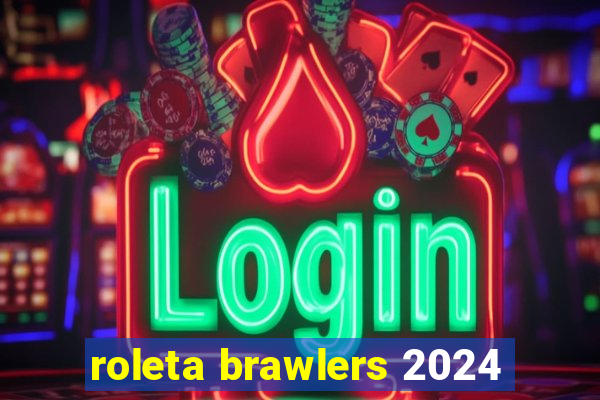 roleta brawlers 2024